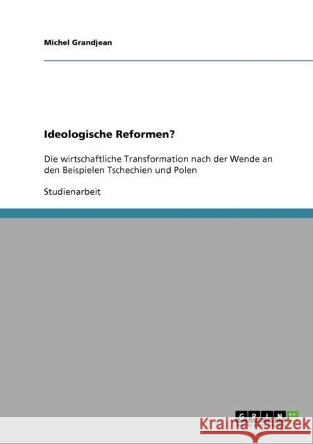 Ideologische Reformen?: Die wirtschaftliche Transformation nach der Wende an den Beispielen Tschechien und Polen Grandjean, Michel 9783638838948 Grin Verlag - książka