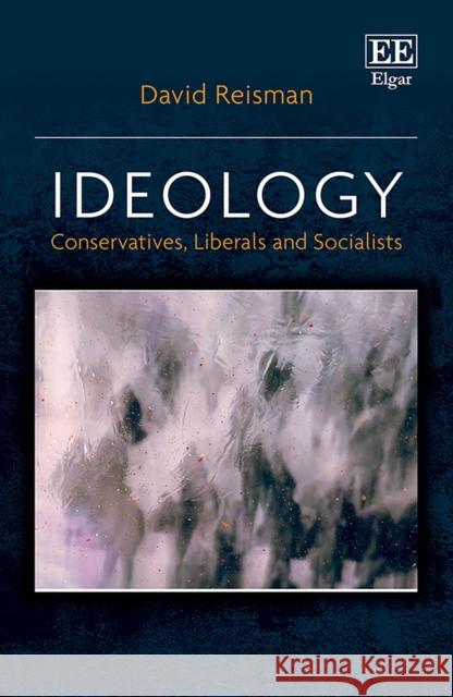 Ideology - Conservatives, Liberals and Socialists David Reisman   9781800883147 Edward Elgar Publishing Ltd - książka