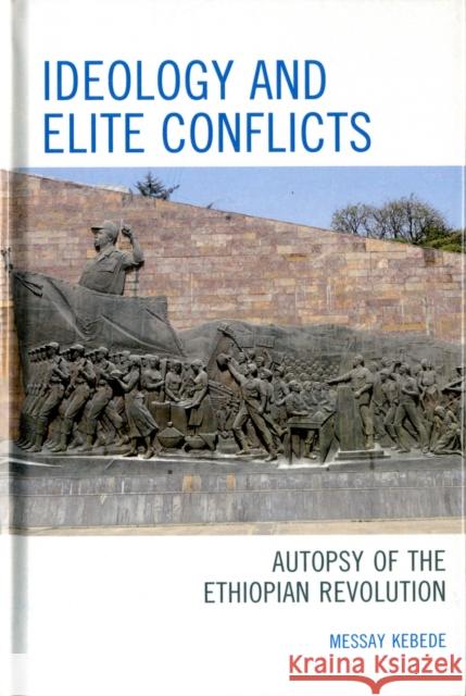 Ideology and Elite Conflicts: Autopsy of the Ethiopian Revolution Kebede, Messay 9780739137963  - książka