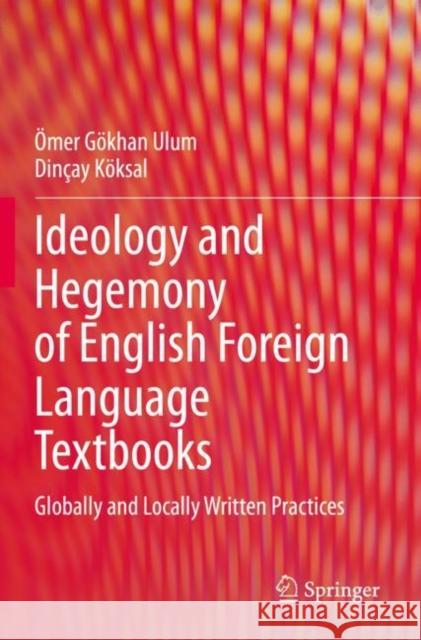 Ideology and Hegemony of English Foreign Language Textbooks: Globally and Locally Written Practices  Ulum Din 9783030358112 Springer - książka