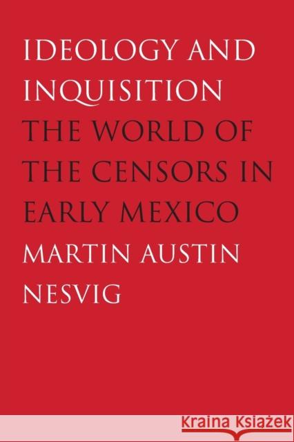 Ideology and Inquisition: The World of the Censors in Early Mexico Nesvig, Martin Austin 9780300140408 Yale University Press - książka