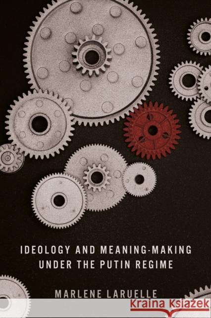 Ideology and Meaning-Making Under the Putin Regime Marlene Laruelle 9781503631397 Stanford University Press - książka