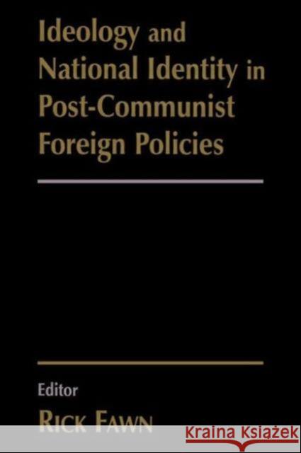 Ideology and National Identity in Post-Communist Foreign Policy Fawn, Rick 9780714684154 Frank Cass Publishers - książka