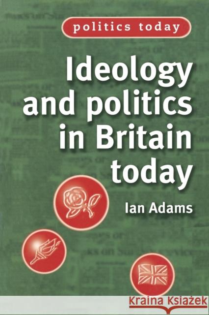 Ideology and Politics in Britain Today Ian Adams 9780719050565 Manchester University Press - książka