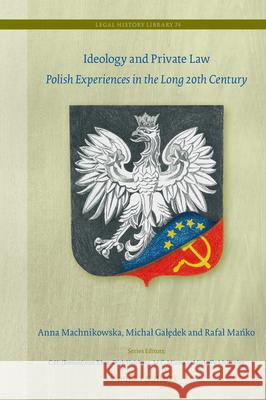 Ideology and Private Law: Polish Experiences in the Long 20th Century Anna Machnikowska Michal Karol Galędek Rafal Mańko 9789004729995 Brill Nijhoff - książka