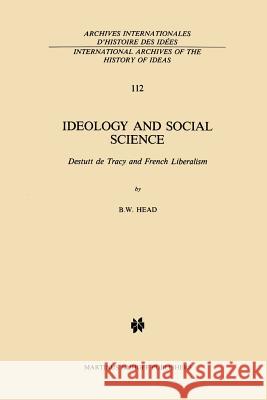 Ideology and Social Science: Destutt de Tracy and French Liberalism B. W. Head 9789401087834 Springer - książka