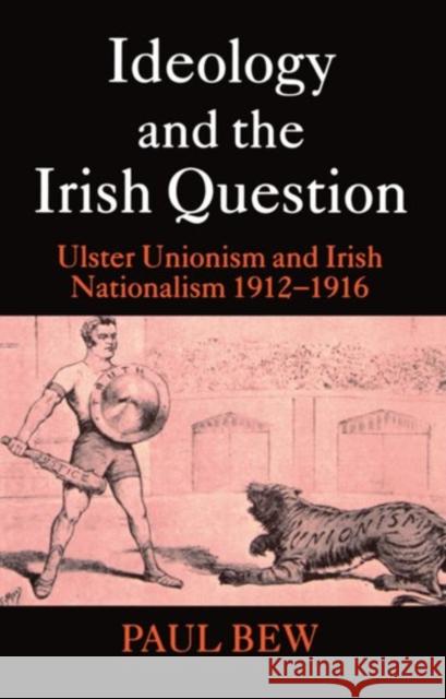 Ideology and the Irish Question: Ulster Unionism and Irish Nationalism 1912-1916 Bew, Paul 9780198207085 Oxford University Press - książka
