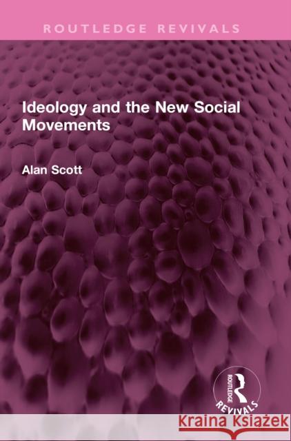 Ideology and the New Social Movements Alan Scott 9781032425221 Routledge - książka