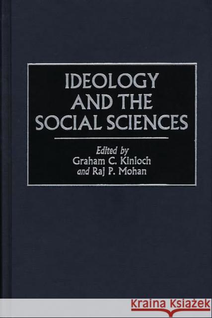 Ideology and the Social Sciences Graham C. Kinloch Raj P. Mohan Graham Charles Kinloch 9780313312892 Greenwood Press - książka