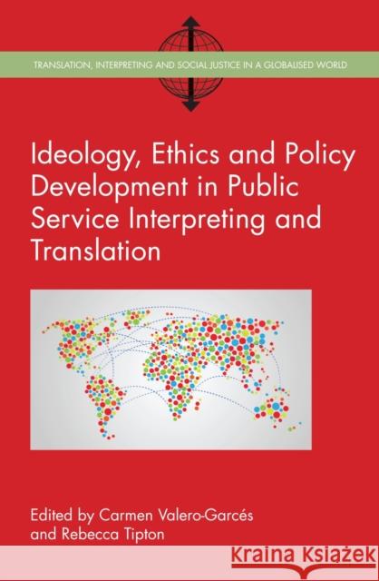 Ideology, Ethics and Policy Development in Public Service Interpreting and Translation Carmen Valero-Garces Rebecca Tipton 9781783097524 Multilingual Matters Limited - książka