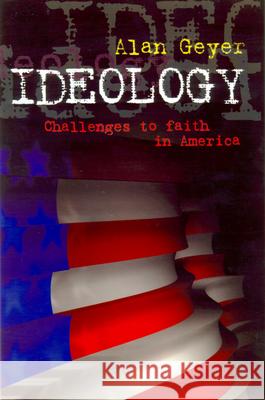 Ideology in America: Challenges to Faith Alan Geyer 9780664256333 Westminster/John Knox Press,U.S. - książka