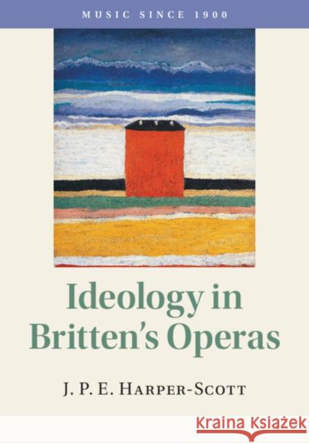 Ideology in Britten's Operas J. P. E. Harper-Scott 9781108416368 Cambridge University Press - książka