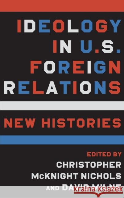Ideology in U.S. Foreign Relations: New Histories  9780231201803 Columbia University Press - książka