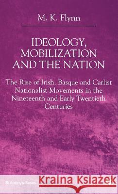 Ideology, Mobilization and the Nation: The Rise of Irish, Basque and Carlist Nationalist Movements in the Nineteenth and Early Twentieth Centuries Na, Na 9780312224332 Palgrave MacMillan - książka