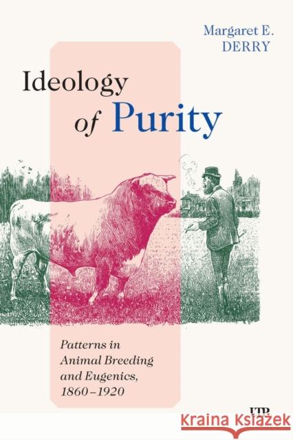 Ideology of Purity: Patterns in Animal Breeding and Eugenics, 1860-1920 Margaret E. Derry 9781487570323 University of Toronto Press - książka