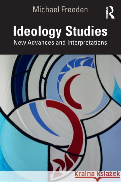 Ideology Studies: New Advances and Interpretations Michael Freeden 9781032029856 Routledge - książka