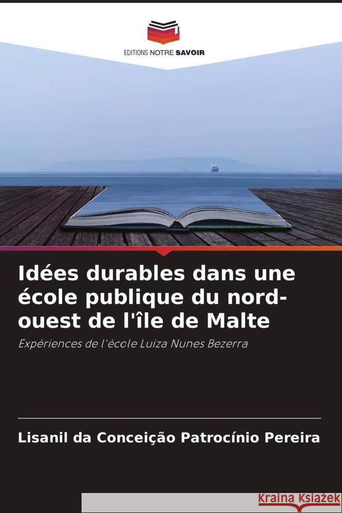 Id?es durables dans une ?cole publique du nord-ouest de l'?le de Malte Lisanil Da Concei? Patroc?ni 9786208050108 Editions Notre Savoir - książka