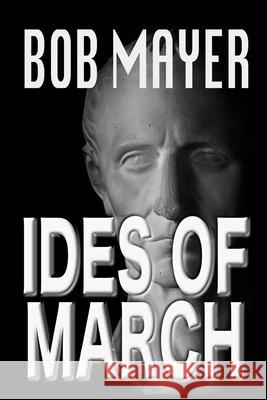 Ides of March Bob Mayer 9781621252726 Cool Gus Publishing - książka