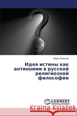 Ideya Istiny Kak Antinomii V Russkoy Religioznoy Filosofii Filatova Mariya 9783659474293 LAP Lambert Academic Publishing - książka