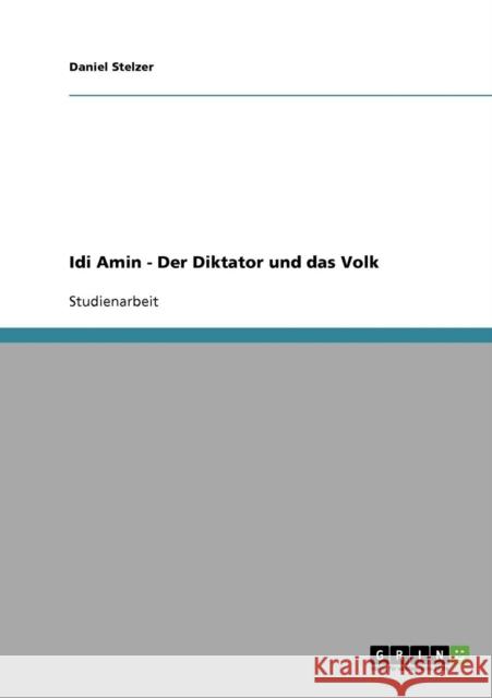 Idi Amin. Der Diktator und das Volk Daniel Stelzer 9783638810678 Grin Verlag - książka