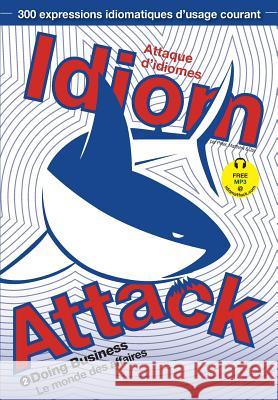 Idiom Attack Vol. 2: Doing Business (French Edition) Peter Nicholas Liptak, Matthew Douma, Jay Douma 9781936342341 Exile Press, LLC - książka