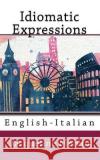 Idiomatic Expressions: English-Italian Jacqueline Melvin 9781539160991 Createspace Independent Publishing Platform