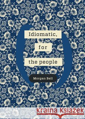 Idiomatic, for the people: A poetry chapbook Morgan Bell 9780244457761 Morgan Bell - książka