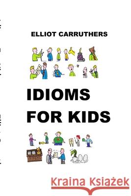 Idioms For Kids: Cartoons and Fun Carruthers, Elliot S. 9781499761740 Createspace - książka