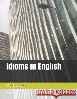 Idioms in English Mark Evans (Coventry University UK)   9798603251523 Independently Published - książka