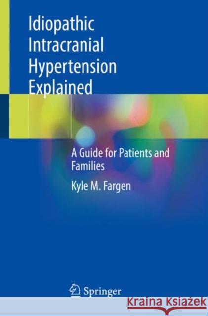 Idiopathic Intracranial Hypertension Explained: A Guide for Patients and Families Kyle M. Fargen 9783030800413 Springer - książka