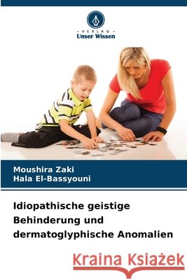 Idiopathische geistige Behinderung und dermatoglyphische Anomalien Zaki, Moushira, El-Bassyouni, Hala 9786209687594 Verlag Unser Wissen - książka