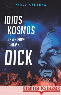 Idios kosmos - Claves para Philip K. Dick Pablo Capanna 9788418613494 Gaspar & Rimbau - książka