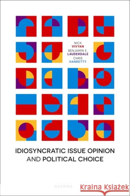 Idiosyncratic Issue Opinion and Political Choice Chris (Professor of Politics, Department of Politics, International Relations and Philosophy, Professor of Politics, Dep 9780198955214 Oxford University Press - książka