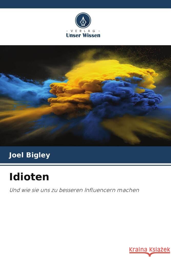 Idioten Bigley, Joel 9786206480679 Verlag Unser Wissen - książka