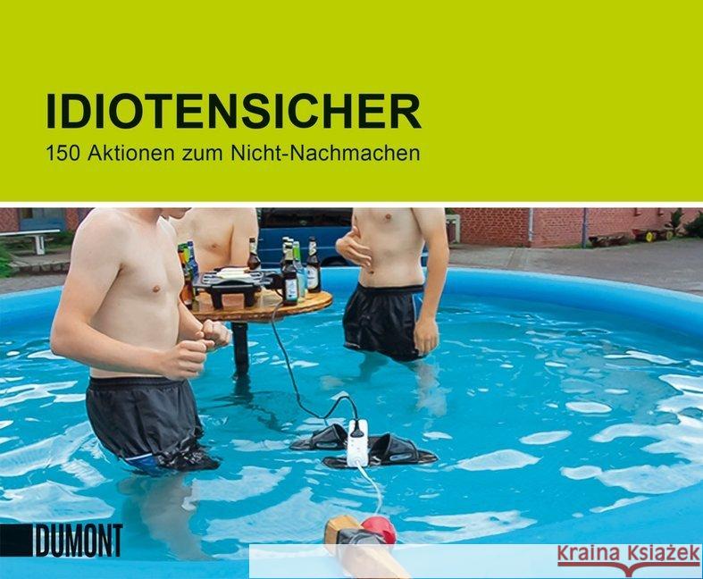 Idiotensicher : 150 Aktionen zum Nicht-Nachmachen  9783832199777 DuMont Buchverlag - książka