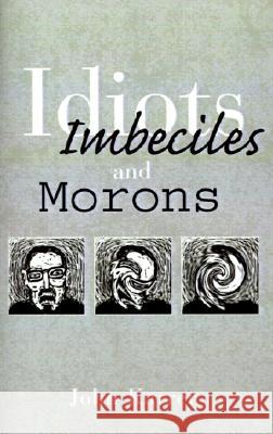 Idiots, Imbeciles and Morons John Karrer 9780738839677 Xlibris - książka