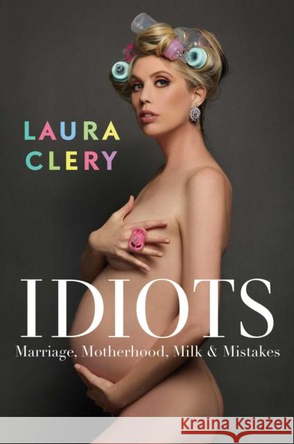 Idiots: Marriage, Motherhood, Milk & Mistakes Laura Clery 9781982167103 Gallery Books - książka