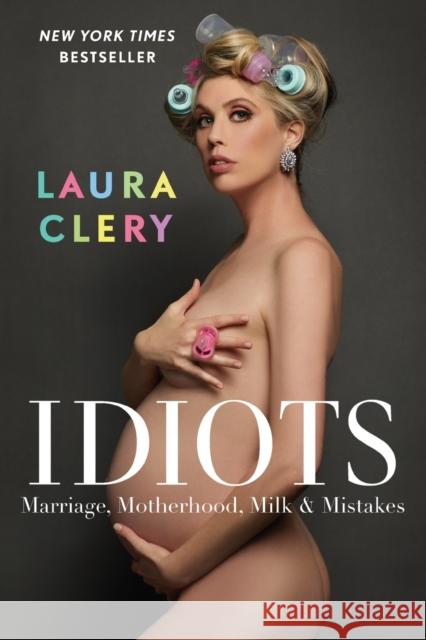 Idiots: Marriage, Motherhood, Milk & Mistakes Clery, Laura 9781982167110 Gallery Books - książka