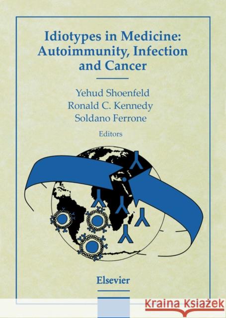 Idiotypes in Medicine: Autoimmunity, Infection and Cancer Kennedy, R.C., Ferrone, S., Shoenfeld, Y. 9780444828071 Elsevier Science - książka