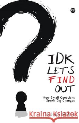 IDK. Let's Find Out: How Small Questions Spark Big Changes Sudeep Mehta 9788199192324 Worldwide Photoworks Pvt. Ltd. - książka