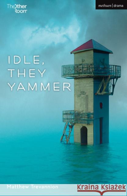 Idle, They Yammer Matthew Trevannion 9781350423992 Bloomsbury Publishing PLC - książka