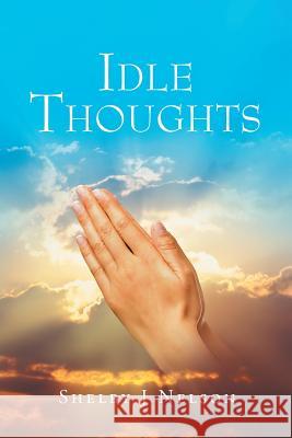 Idle Thoughts Shelby J. Nelson 9781640285491 Christian Faith Publishing, Inc - książka