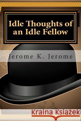 Idle Thoughts of an Idle Fellow Jerome K. Jerome 9781495359538 Createspace - książka