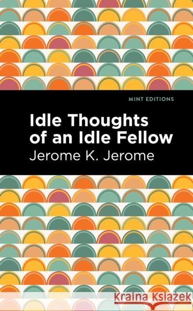 Idle Thoughts of an Idle Fellow Jerome K. Jerome Mint Editions 9781513278520 Mint Editions - książka