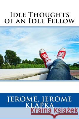 Idle Thoughts of an Idle Fellow Jerome Jerom Sir Angels 9781548718039 Createspace Independent Publishing Platform - książka