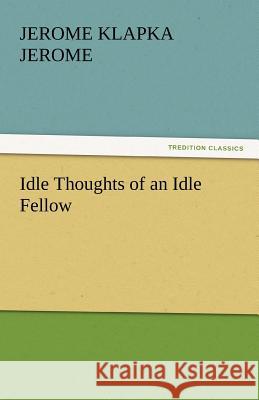 Idle Thoughts of an Idle Fellow  9783842438873 tredition GmbH - książka