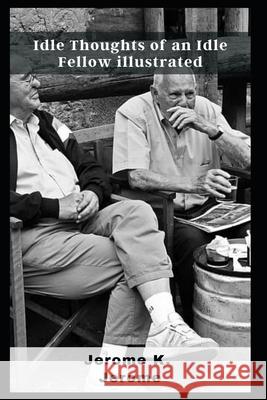 Idle Thoughts of an Idle Fellow illustrated Jerome K Jerome 9798463447135 Independently Published - książka