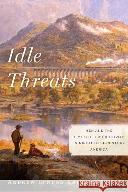 Idle Threats: Men and the Limits of Productivity in Nineteenth Century America Knighton, Andrew Lyndon 9780814748909 New York University Press - książka