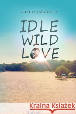 Idle, Wild, Love Shaida Escoffery 9780615921402 Krsdbooks - książka