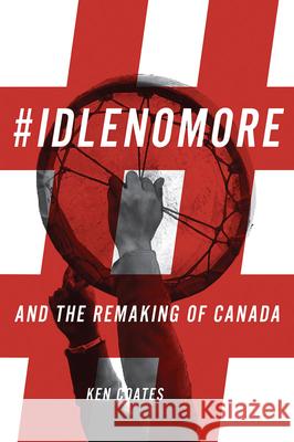 #Idlenomore: And the Remaking of Canada Ken, Etc Coates 9780889773424 University of Regina Press - książka